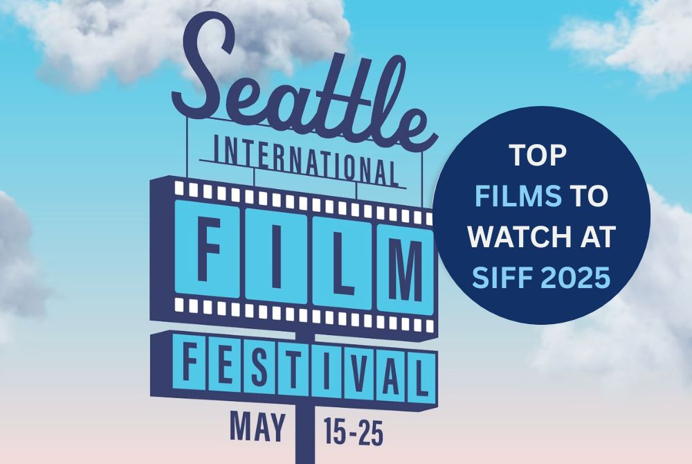 Top Films to Watch at SIFF 2025, Top Films to Watch at Seattle International Film Festival 2025, Top Films in Seattle International Film Festival 2025, Seattle International Film Festival Top films, Best Films in Seattle International Film Festival 2025